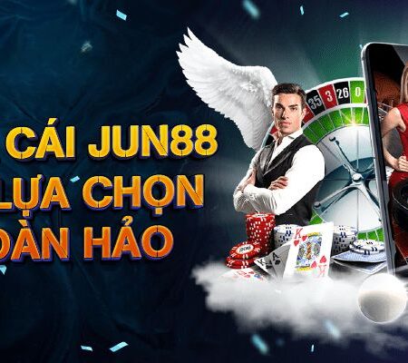 Jun88 – Sân Chơi Cá Độ Đỉnh Cao Bậc Nhất Châu Á