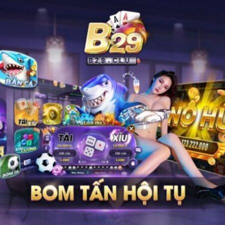 Nổ Hũ B29 – Trải nghiệm cảm xúc mới cùng trò chơi hấp dẫn